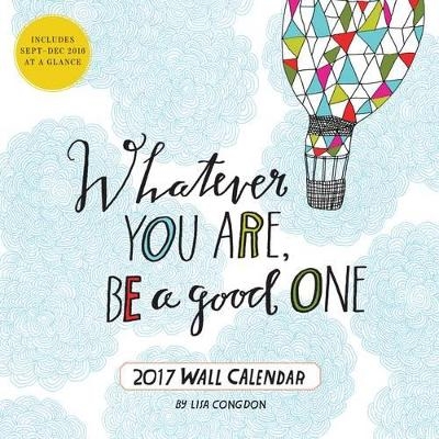 Whatever You Are, Be a Good One 2017 Wall Calendar - Lisa Congdon