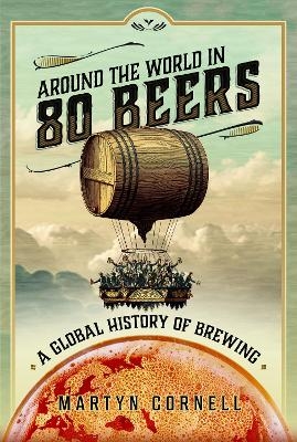 Around the World in 80 Beers - Martyn Cornell