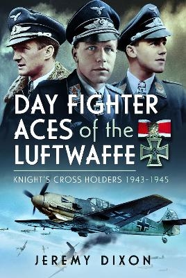 Day Fighter Aces of the Luftwaffe - Jeremy Dixon