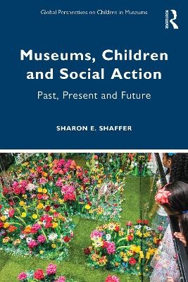 Museums, Children and Social Action - Sharon E. Shaffer