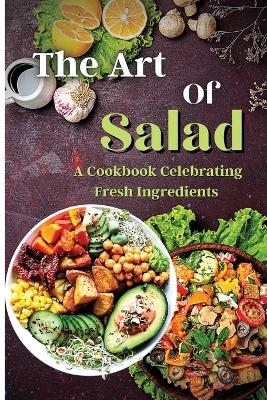 The Art Of Salad - Emily Soto