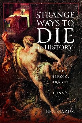 Strange Ways to Die in History - Ben Gazur