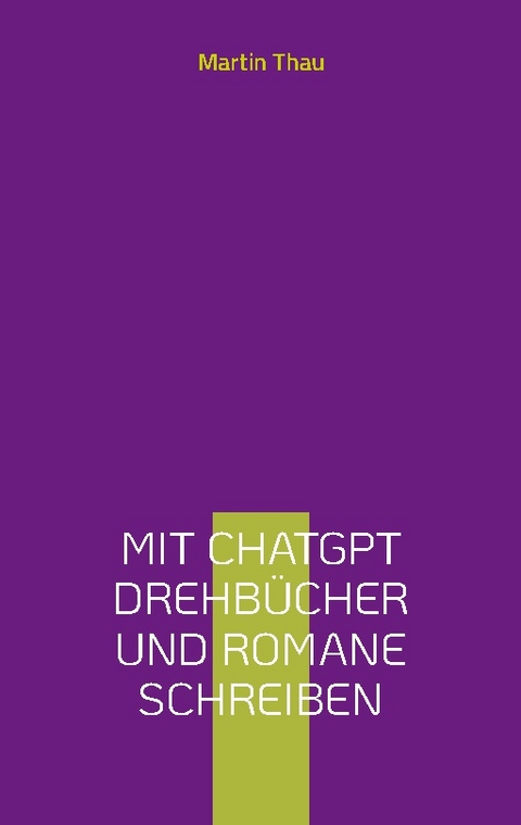 Mit ChatGPT Drehbücher und Romane schreiben - Martin Thau