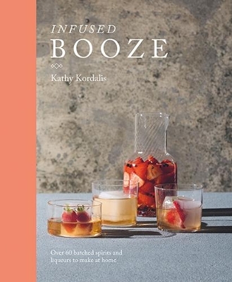 Infused Booze - Kathy Kordalis