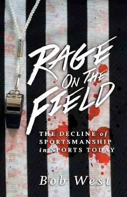 Rage on the Field - Bob West