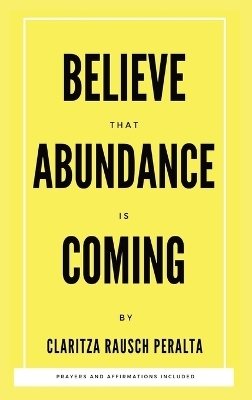 Believe That Abundance Is Coming - Claritza Rausch Peralta