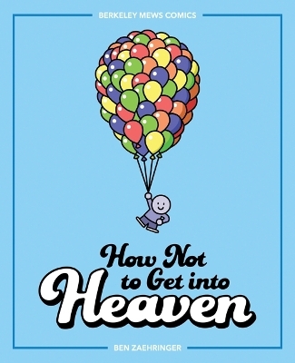 How Not to Get into Heaven - Ben Zaehringer