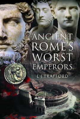 Ancient Rome's Worst Emperors - L J Trafford