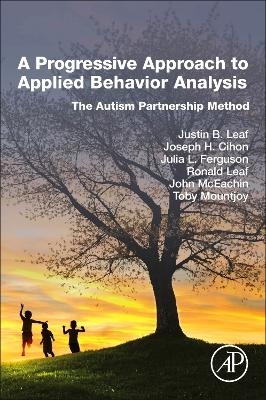 A Progressive Approach to Applied Behavior Analysis - Justin B Leaf, Joseph H Cihon, Julia L Ferguson, Ronald Leaf, John McEachin