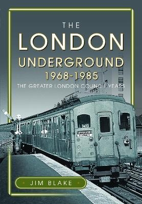 The London Underground, 1968-1985 - Jim Blake