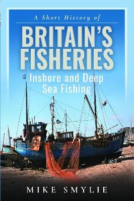 A Short History of Britain’s Fisheries - Mike Smylie