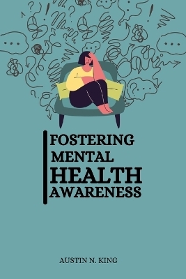 Fostering Mental Health Awareness - Austin N King