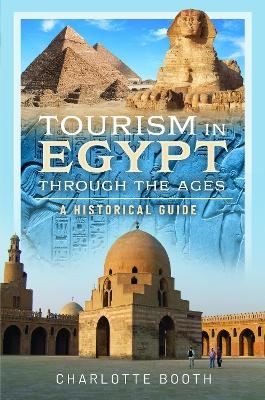 Tourism in Egypt Through the Ages - Charlotte Booth