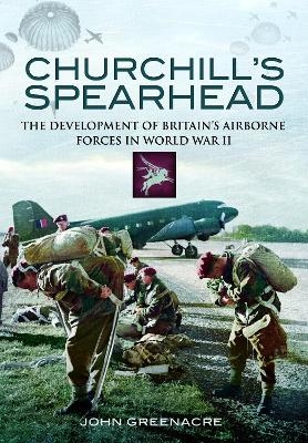 Churchill's Spearhead - John Greenacre