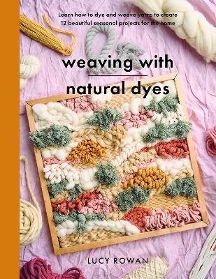 Weaving with Natural Dyes - Lucy Rowan