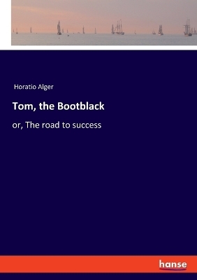 Tom, the Bootblack - Horatio Alger