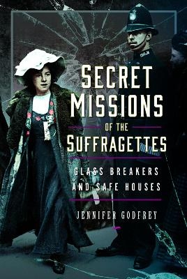 Secret Missions of the Suffragettes - Jennifer Godfrey