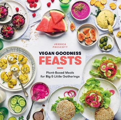 Vegan Goodness: Feasts - Jessica Prescott