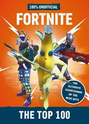 Fortnite – the Top 100 100% Unofficial - Egmont Publishing UK