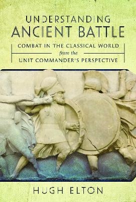 Understanding Ancient Battle - Hugh Elton