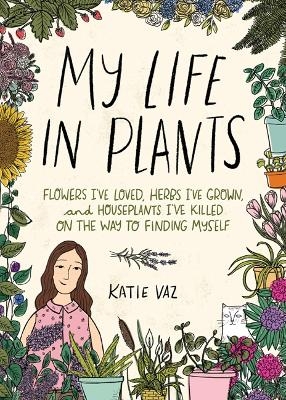 My Life in Plants - Katie Vaz