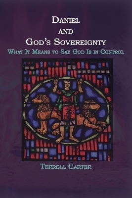 Daniel and God's Sovereignty - Terrell Carter