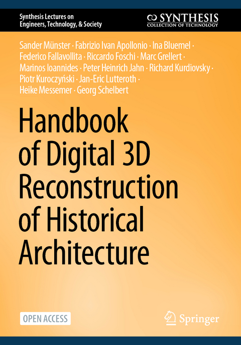 Handbook of Digital 3D Reconstruction of Historical Architecture - Sander Münster, Fabrizio Ivan Apollonio, Ina Bluemel, Federico Fallavollita, Riccardo Foschi, Marc Grellert, Marinos Ioannides, Peter Heinrich Jahn, Richard Kurdiovsky, Piotr Kuroczyński, Jan-Eric Lutteroth, Heike Messemer, Georg Schelbert