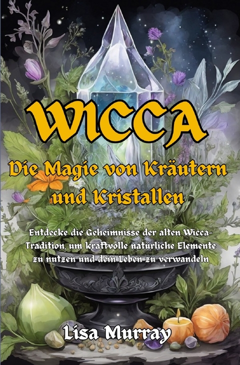 Wicca / Wicca Die Magie von Kräutern und Kristallen - Lisa Murray