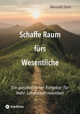 Schaffe Raum fürs Wesentliche - indem Du Dich von allem befreist, was überflüssig ist oder gar schadet. - Manuela Senn