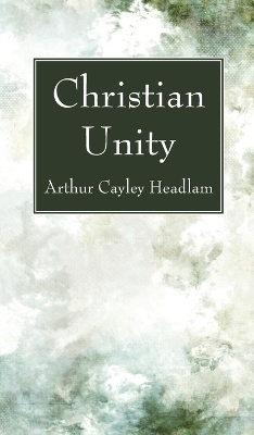 Christian Unity - Arthur Cayley Headlam