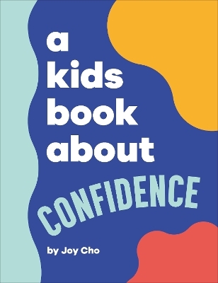 A Kids Book About Confidence - Joy Cho