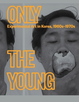 Only the Young: Experimental Art in Korea, 1960s–1970s - 