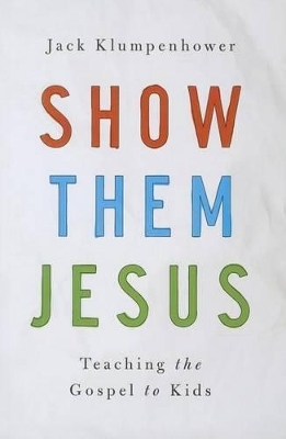 Show Them Jesus - Jack Klumpenhower