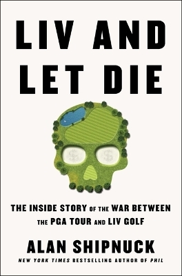 LIV and Let Die - Alan Shipnuck