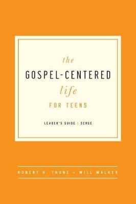 The Gospel-Centered Life for Teens - Robert H Thune, Will Walker