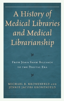 A History of Medical Libraries and Medical Librarianship - Michael R. Kronenfeld, Jennie Jacobs Kronenfeld