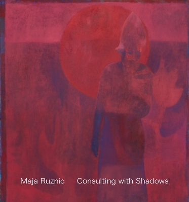 Maja Ruznic: Consulting with Shadows - 