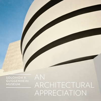 Solomon R. Guggenheim Museum: An Architectural Appreciation