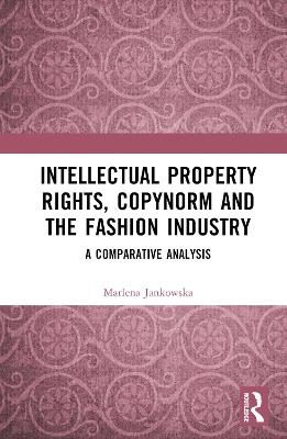 Intellectual Property Rights, Copynorm and the Fashion Industry - Marlena Jankowska