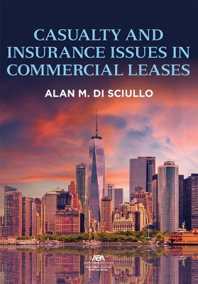 Casualty and Insurance Issues in Commercial Leases - Alan Michael Di Sciullo