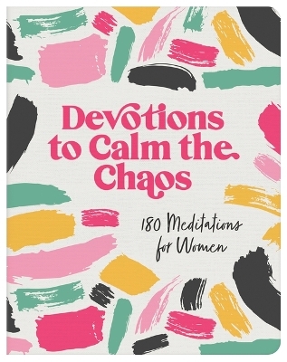 Devotions to Calm the Chaos -  Compiled by Barbour Staff