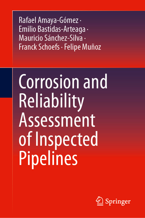 Corrosion and Reliability Assessment of Inspected Pipelines - Rafael Amaya-Gómez, Emilio Bastidas-Arteaga, Mauricio Sánchez-Silva, Franck Schoefs, Felipe Muñoz