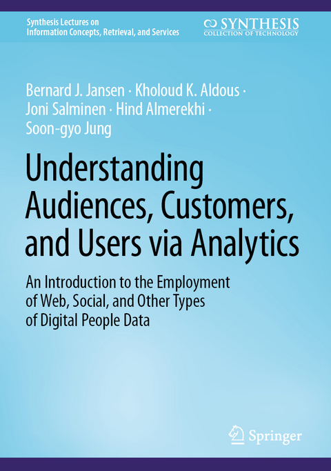 Understanding Audiences, Customers, and Users via Analytics - Bernard J. Jansen, Kholoud K. Aldous, Joni Salminen, Hind Almerekhi, Soon-gyo Jung