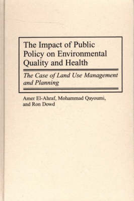 Impact of Public Policy on Environmental Quality and Health -  El-Ahraf Amer El-Ahraf,  Qayoumi Mohammad Qayoumi,  Dowd Ron Dowd