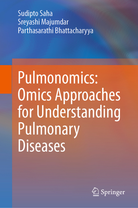 Pulmonomics: Omics Approaches for Understanding Pulmonary Diseases - Sudipto Saha, Sreyashi Majumdar, Parthasarathi Bhattacharyya