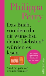 Das Buch, von dem du dir wünschst, deine Liebsten würden es lesen (und ein paar von den anderen auch) - Philippa Perry