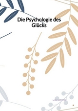 Die Psychologie des Glücks - Max Winter