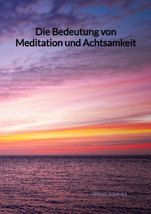 Die Bedeutung von Meditation und Achtsamkeit - Sophie Sommer