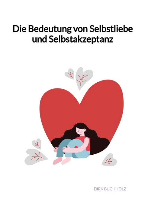 Die Bedeutung von Selbstliebe und Selbstakzeptanz - Dirk Buchholz