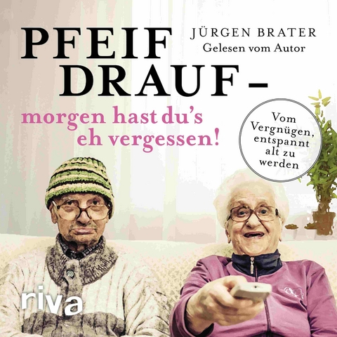 Pfeif drauf – morgen hast du's eh vergessen! - Jürgen Brater